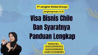 Visa Bisnis Chile Dan Syaratnya Panduan Lengkap