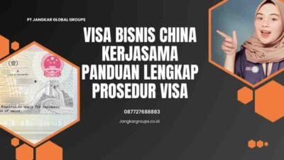 Visa Bisnis China Kerjasama Panduan Lengkap Prosedur Visa