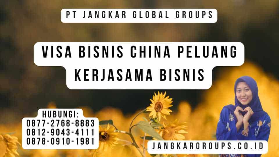 Visa Bisnis China Peluang Kerjasama Bisnis