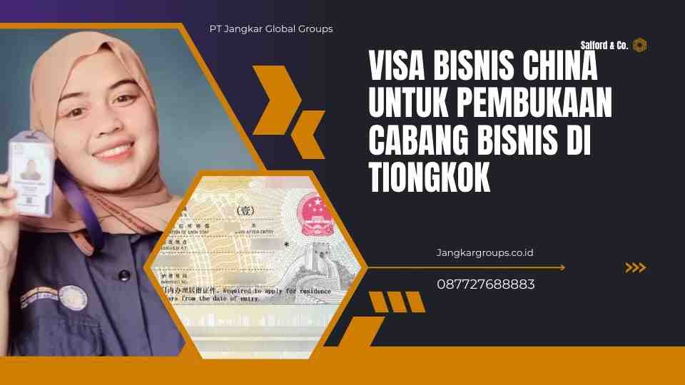 Visa Bisnis China Untuk Pembukaan Cabang Bisnis di Tiongkok