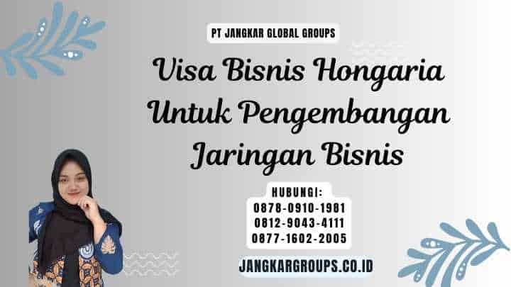 Visa Bisnis Hongaria Untuk Pengembangan Jaringan Bisnis