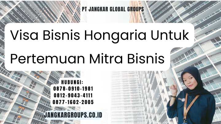 Visa Bisnis Hongaria Untuk Pertemuan Mitra Bisnis