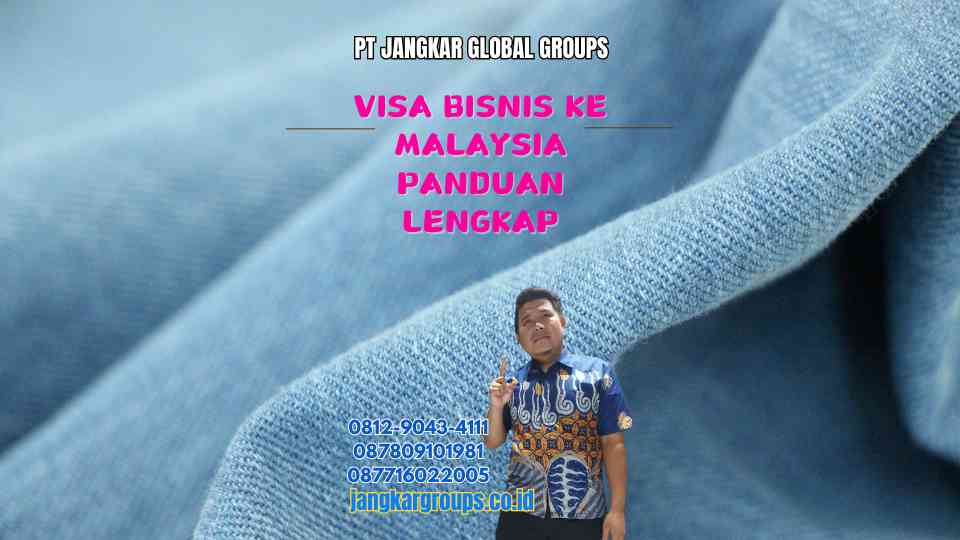 Visa Bisnis Ke Malaysia Panduan Lengkap