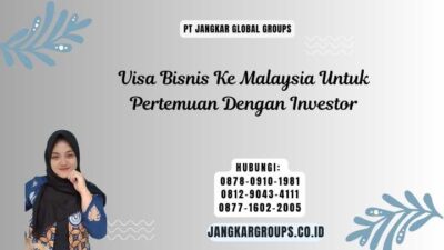 Visa Bisnis Ke Malaysia Untuk Pertemuan Dengan Investor