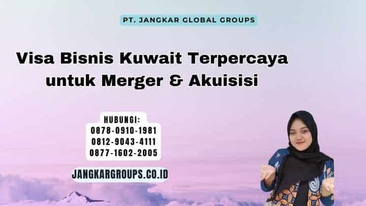 Visa Bisnis Kuwait Terpercaya untuk Merger & Akuisisi