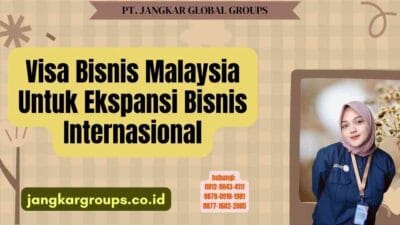 Visa Bisnis Malaysia Untuk Ekspansi Bisnis Internasional