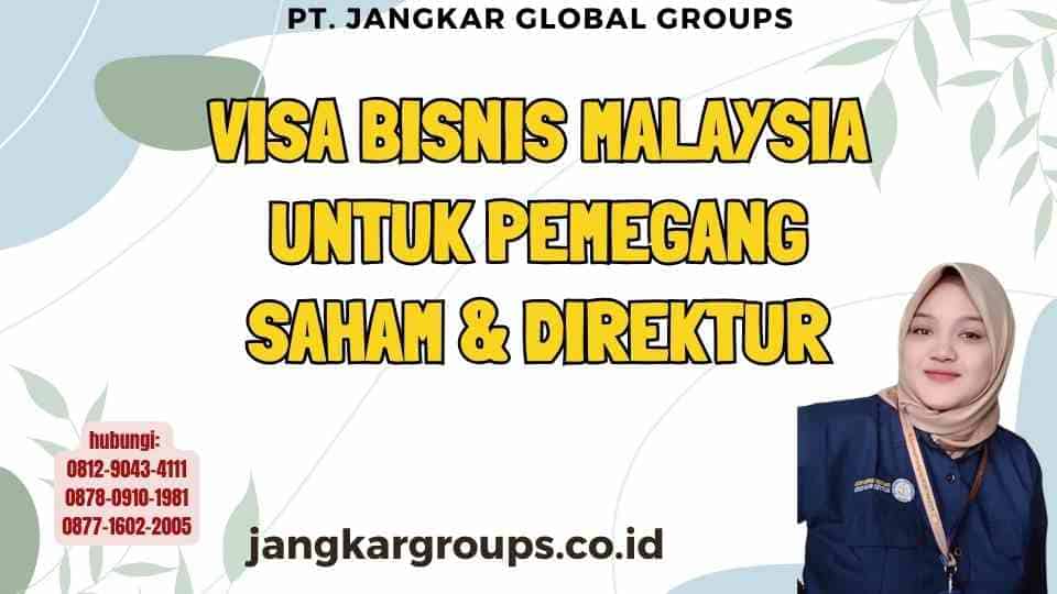 Visa Bisnis Malaysia Untuk Pemegang Saham & Direktur