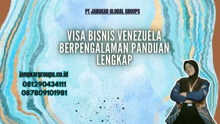 Visa Bisnis Venezuela Berpengalaman Panduan Lengkap