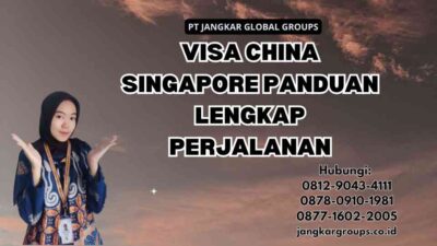 Visa China Singapore Panduan Lengkap Perjalanan