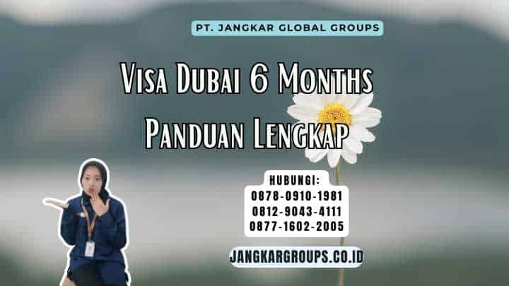 Visa Dubai 6 Months Panduan Lengkap