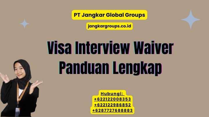 Visa Interview Waiver Panduan Lengkap
