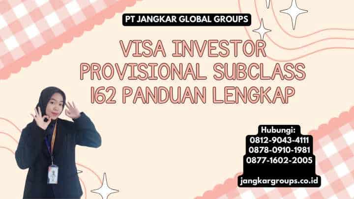 Visa Investor Provisional Subclass 162 Panduan Lengkap