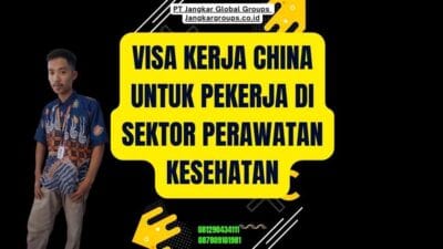 Visa Kerja China Untuk Pekerja Di Sektor Perawatan Kesehatan