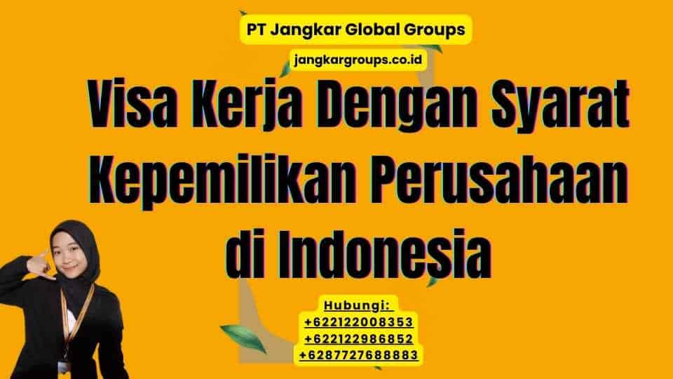 Visa Kerja Dengan Syarat Kepemilikan Perusahaan di Indonesia