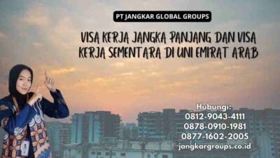 Visa Kerja Jangka Panjang Dan Visa Kerja Sementara Di Uni Emirat Arab