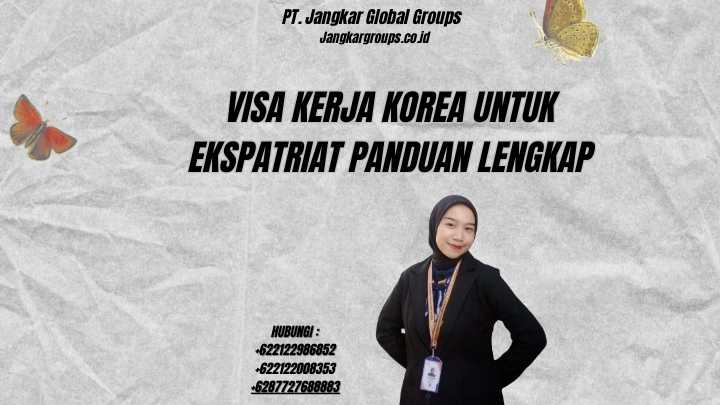 Visa Kerja Korea Untuk Ekspatriat Panduan Lengkap