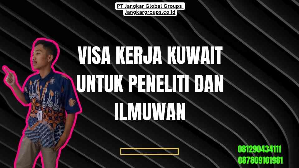 Visa Kerja Kuwait Untuk Peneliti Dan Ilmuwan
