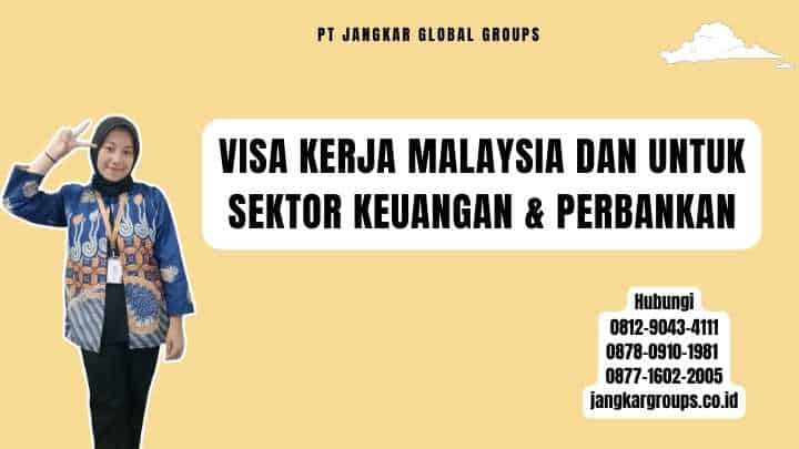Visa Kerja Malaysia Dan Untuk Sektor Keuangan & Perbankan