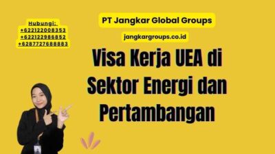 Visa Kerja UEA di Sektor Energi dan Pertambangan