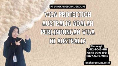 Visa Protection Australia Adalah Perlindungan Visa di Australia
