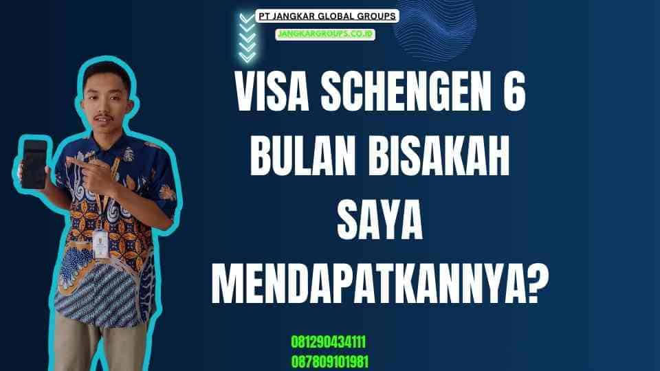 Visa Schengen 6 Bulan Bisakah Saya Mendapatkannya