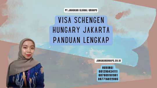 Visa Schengen Hungary Jakarta Panduan Lengkap