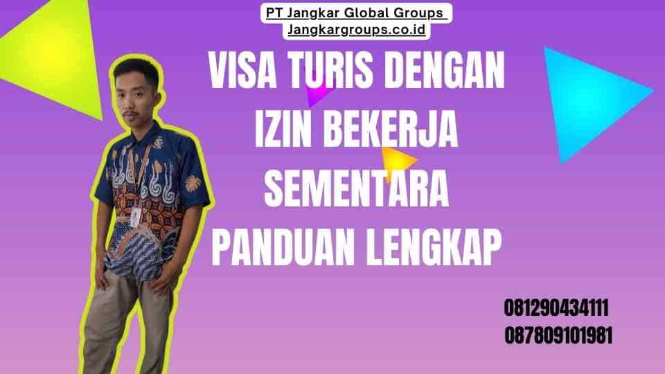 Visa Turis Dengan Izin Bekerja Sementara Panduan Lengkap