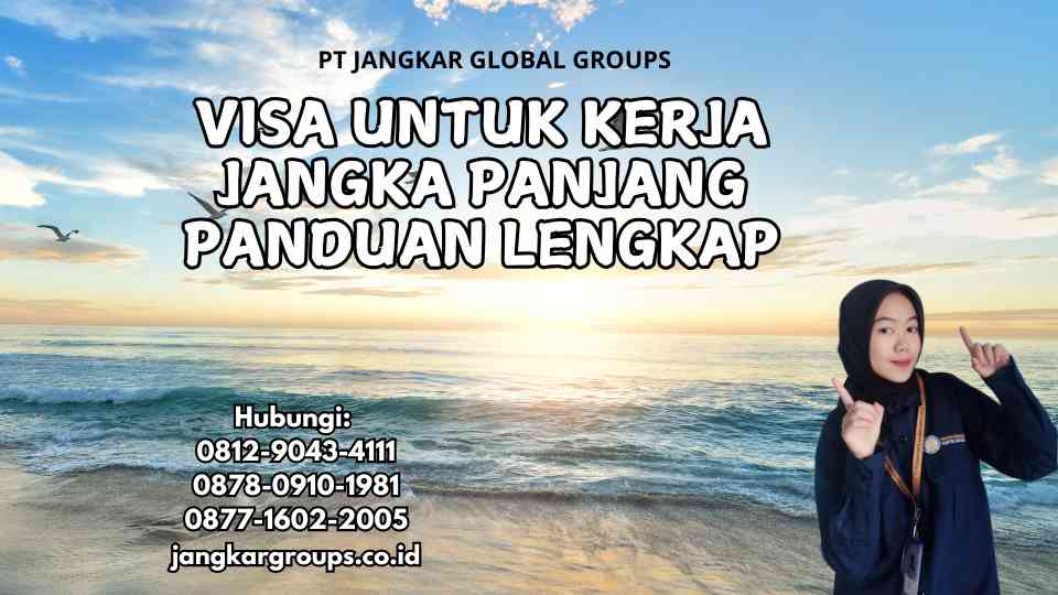 Visa Untuk Kerja Jangka Panjang Panduan Lengkap