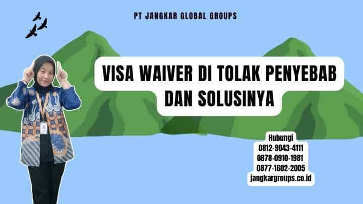 Visa Waiver Di Tolak Penyebab dan Solusinya