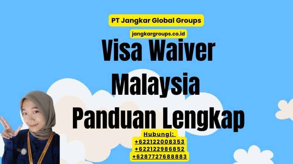 Visa Waiver Malaysia Panduan Lengkap