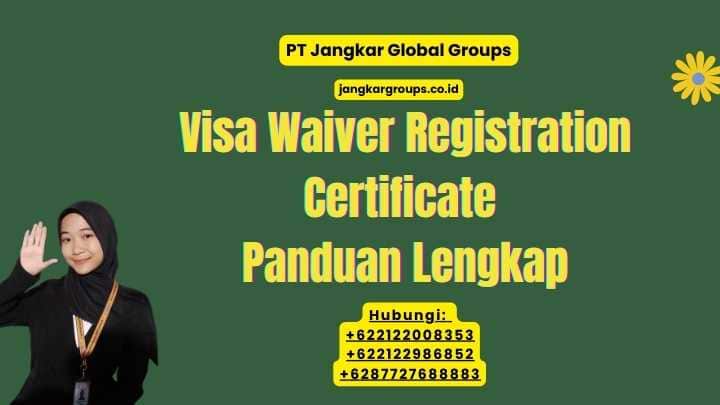 Visa Waiver Registration Certificate Panduan Lengkap