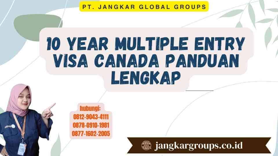 10 Year Multiple Entry Visa Canada Panduan Lengkap