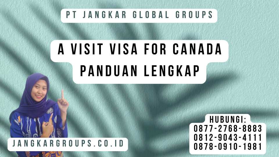 A Visit Visa For Canada Panduan Lengkap