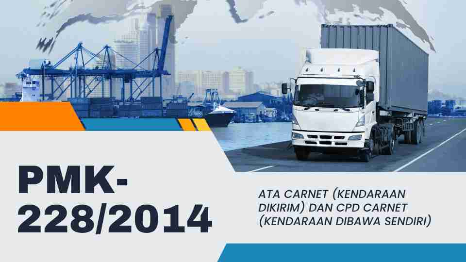 PMK-228/2014 : ATA Carnet (kendaraan dikirim) dan CPD Carnet (kendaraan dibawa sendiri)