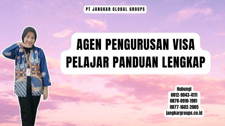 Agen Pengurusan Visa Pelajar Panduan Lengkap