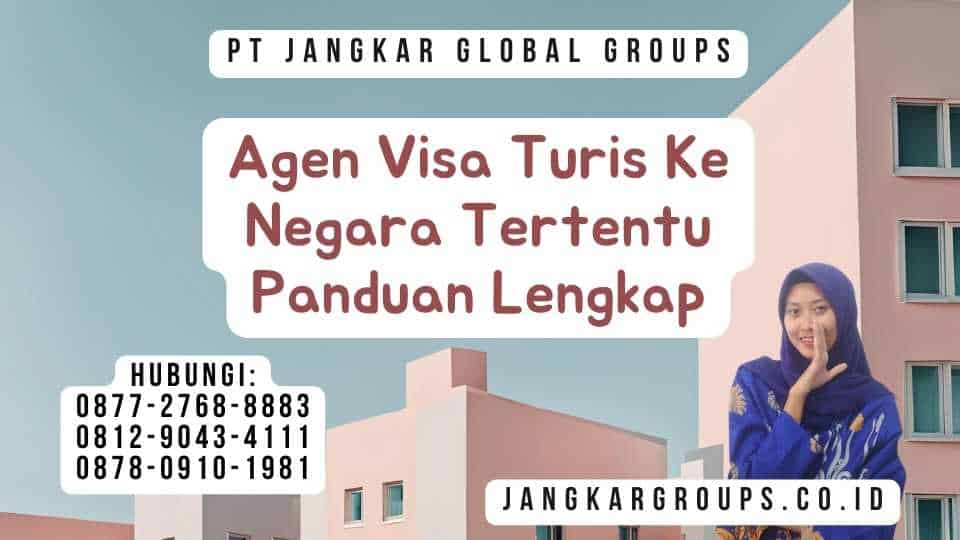 Agen Visa Turis Ke Negara Tertentu Panduan Lengkap