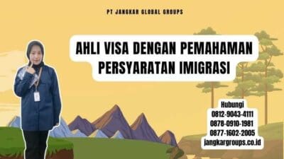 Ahli Visa Dengan Pemahaman Persyaratan Imigrasi