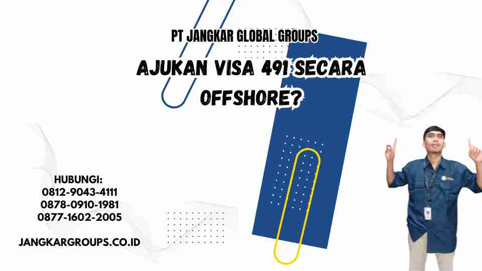 Ajukan Visa 491 Secara Offshore?