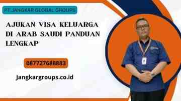 Ajukan Visa Keluarga di Arab Saudi Panduan Lengkap