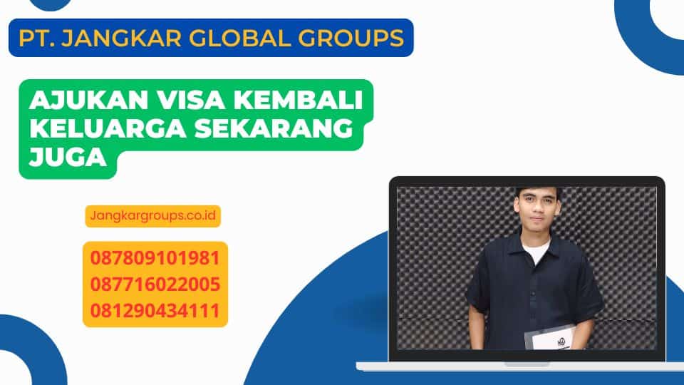 Ajukan Visa Kembali Keluarga Sekarang Juga