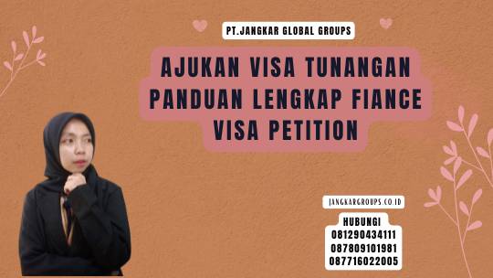 Ajukan Visa Tunangan Panduan Lengkap Fiance Visa Petition