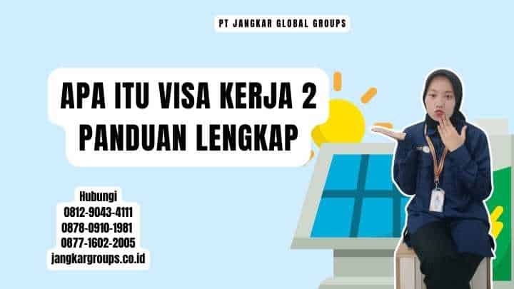 Apa Itu Visa Kerja 2 Panduan Lengkap