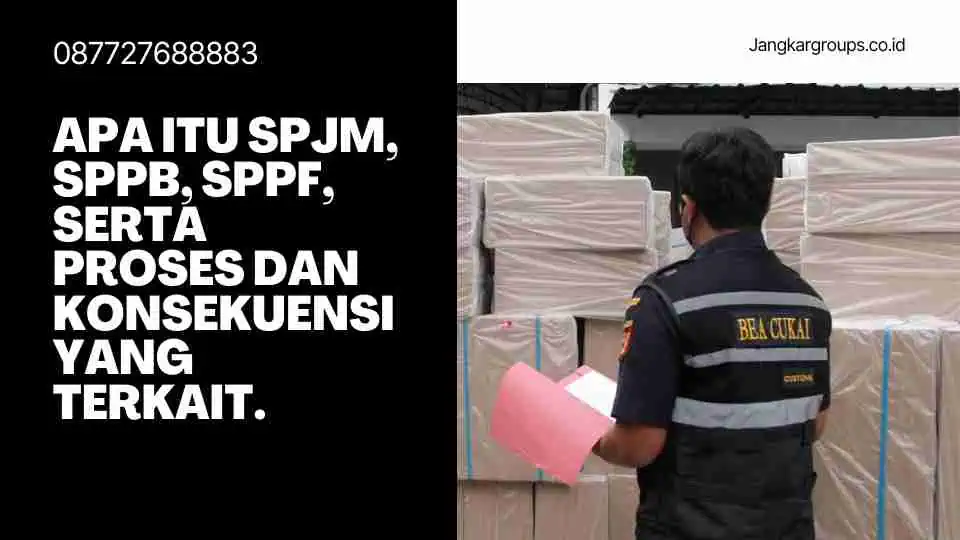 Apa itu SPJM, SPPB, SPPF, serta proses dan konsekuensi yang terkait.