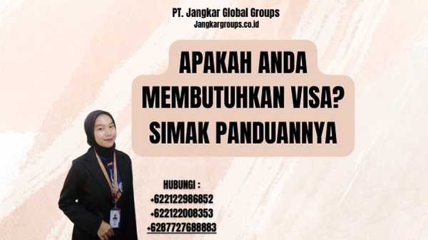 Apakah Anda Membutuhkan Visa? Simak Panduannya