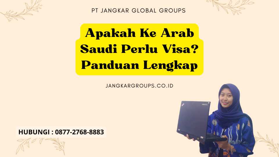 Apakah Ke Arab Saudi Perlu Visa Panduan Lengkap