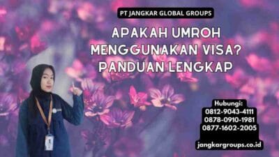 Apakah Umroh Menggunakan Visa? Panduan Lengkap