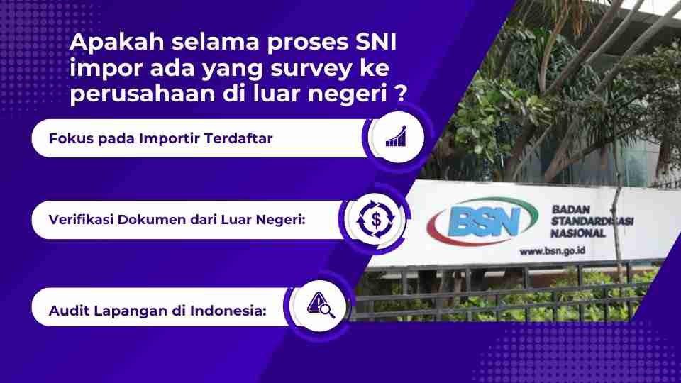 Apakah selama proses SNI impor ada yang survey ke perusahaan di luar negeri ?