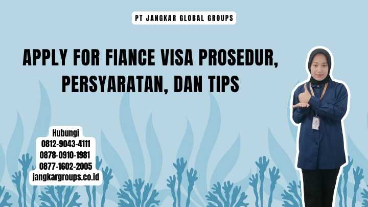 Apply For Fiance Visa Prosedur, Persyaratan, dan Tips