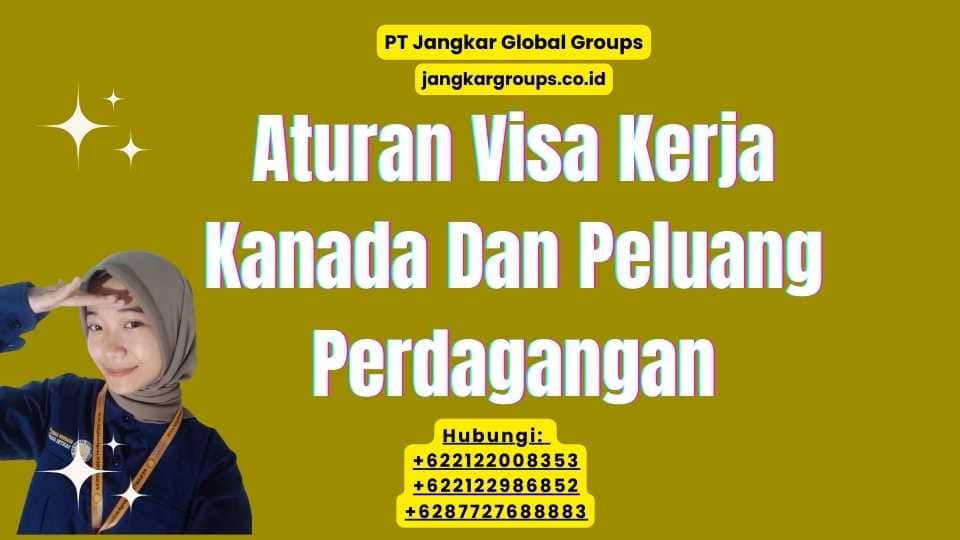 Aturan Visa Kerja Kanada Dan Peluang Perdagangan