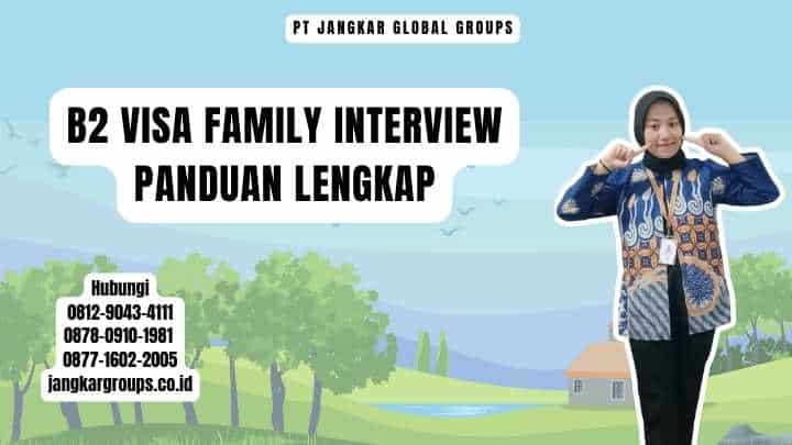 B2 Visa Family Interview Panduan Lengkap